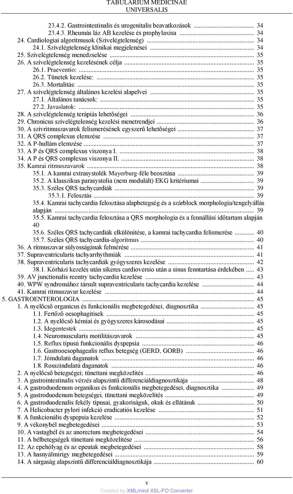 .. 35 27. A szívelégtelenség általános kezelési alapelvei... 35 27.1. Általános tanácsok:... 35 27.2. Javaslatok:... 35 28. A szívelégtelenség terápiás lehetőségei... 36 29.