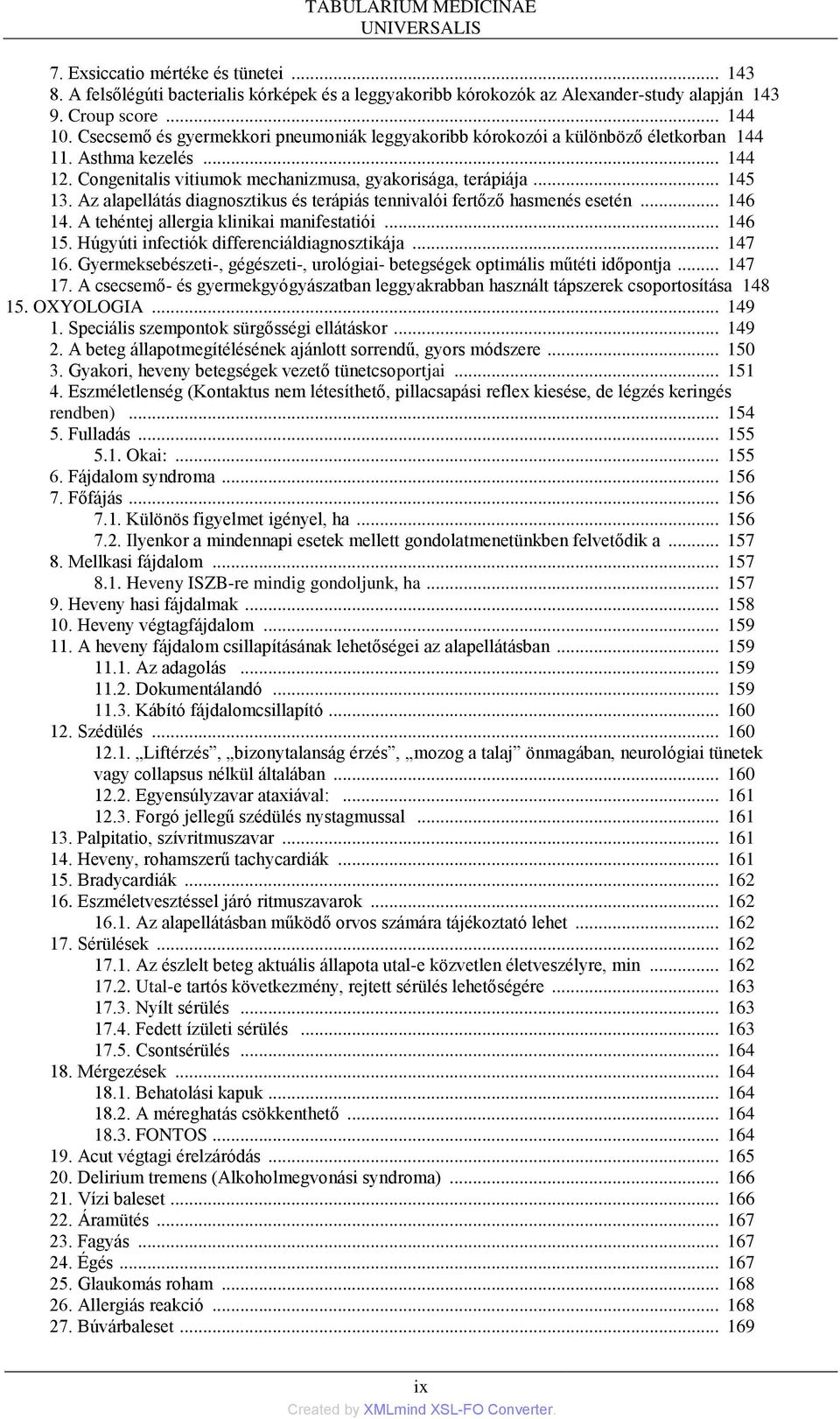 Az alapellátás diagnosztikus és terápiás tennivalói fertőző hasmenés esetén... 146 14. A tehéntej allergia klinikai manifestatiói... 146 15. Húgyúti infectiók differenciáldiagnosztikája... 147 16.