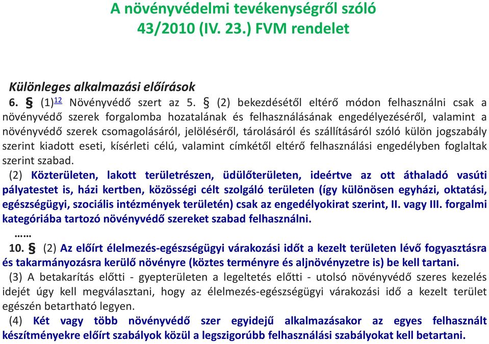 és szállításáról szóló külön jogszabály szerint kiadott eseti, kísérleti célú, valamint címkétől eltérő felhasználási engedélyben foglaltak szerint szabad.