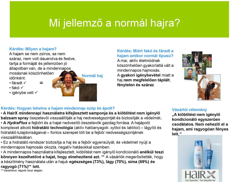 Normál haj Kérdés: Miért fakó és fáradt a hajam amikor normál típusú? A mai, aktív életmódnak köszönhetően gyakorlattá vált a mindennapos hajmosás.