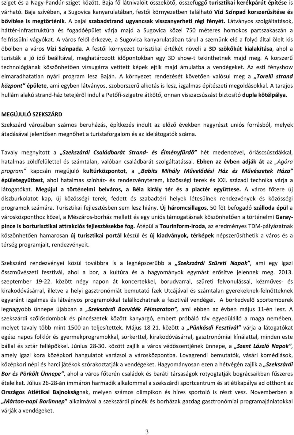 Látványos szolgáltatások, háttér-infrastruktúra és fogadóépület várja majd a Sugovica közel 750 méteres homokos partszakaszán a felfrissülni vágyókat.