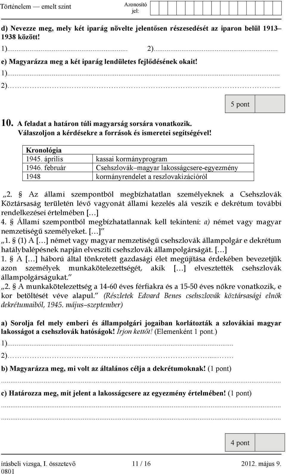 február Csehszlovák magyar lakosságcsere-egyezmény 1948 kormányrendelet a reszlovakizációról 5 pont 2.