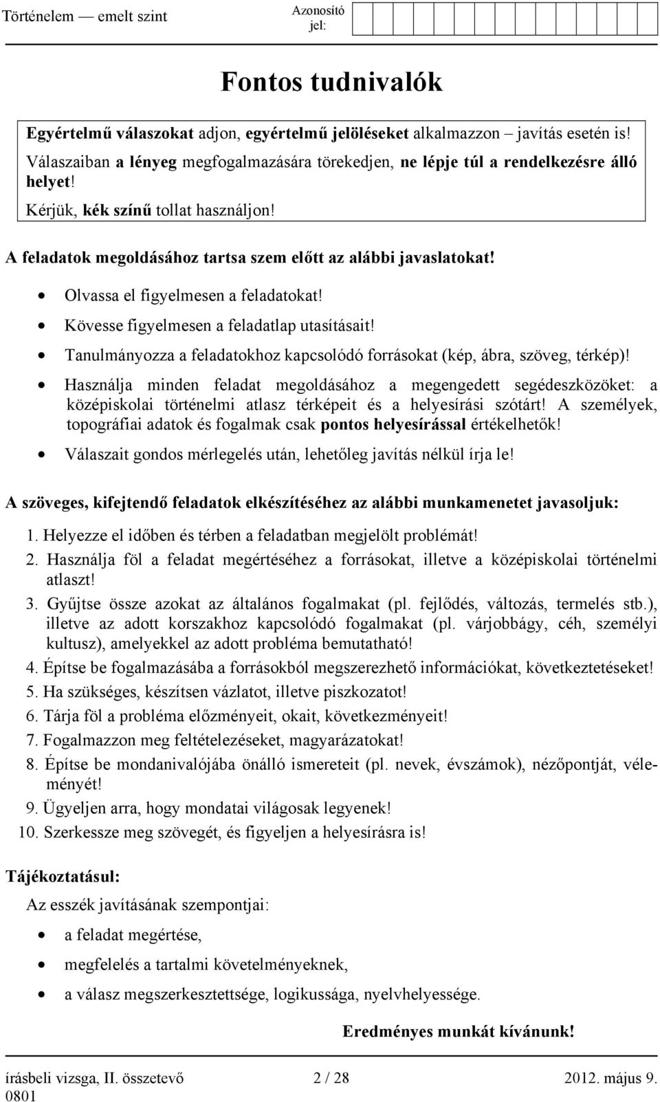 Tanulmányozza a feladatokhoz kapcsolódó forrásokat (kép, ábra, szöveg, térkép)!