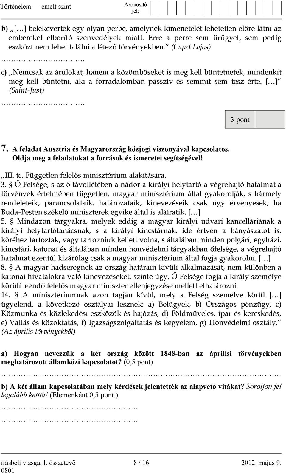 c) Nemcsak az árulókat, hanem a közömböseket is meg kell büntetnetek, mindenkit meg kell büntetni, aki a forradalomban passzív és semmit sem tesz érte. [ ] (Saint-Just). 3 pont 7.