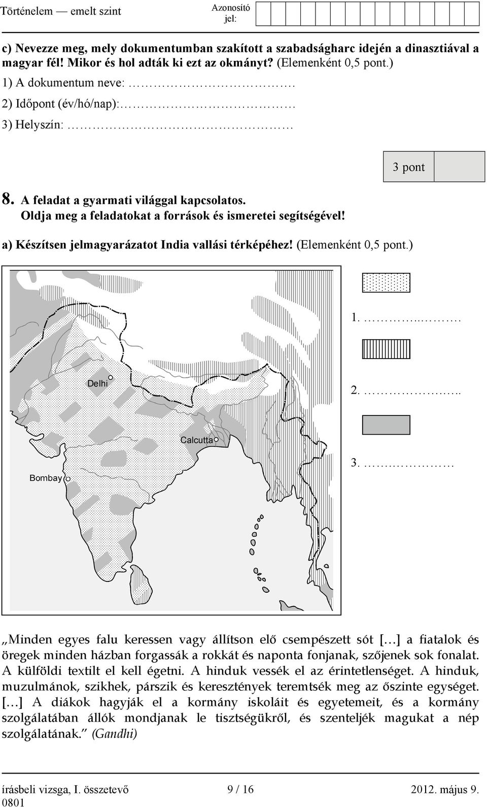 3 pont a) Készítsen jelmagyarázatot India vallási térképéhez! (Elemenként 0,5 pont.) 1.... 2.... 3.
