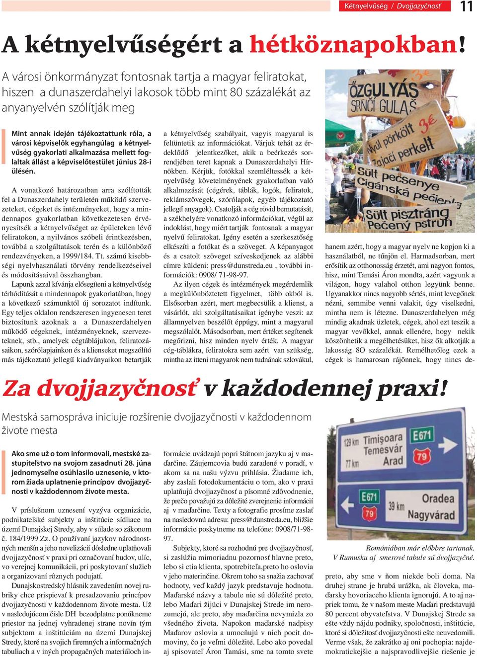 képviselők egyhangúlag a kétnyelvűség gyakorlati alkalmazása mellett foglaltak állást a képviselőtestület június 28-i ülésén.
