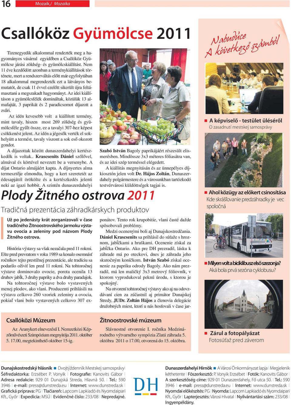 feltámasztani a megszakadt hagyományt. Az idei kiállításon a gyümölcsfélék domináltak, közülük 13 almafajtát, 3 paprikát és 2 paradicsomot díjazott a zsűri.