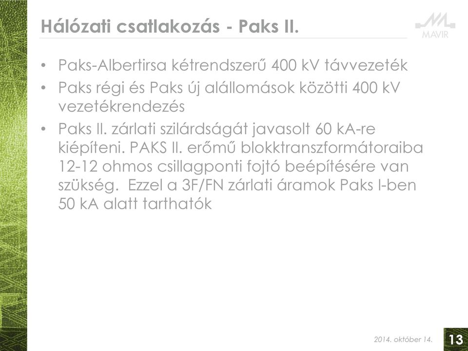 400 kv vezetékrendezés Paks II. zárlati szilárdságát javasolt 60 ka-re kiépíteni. PAKS II.