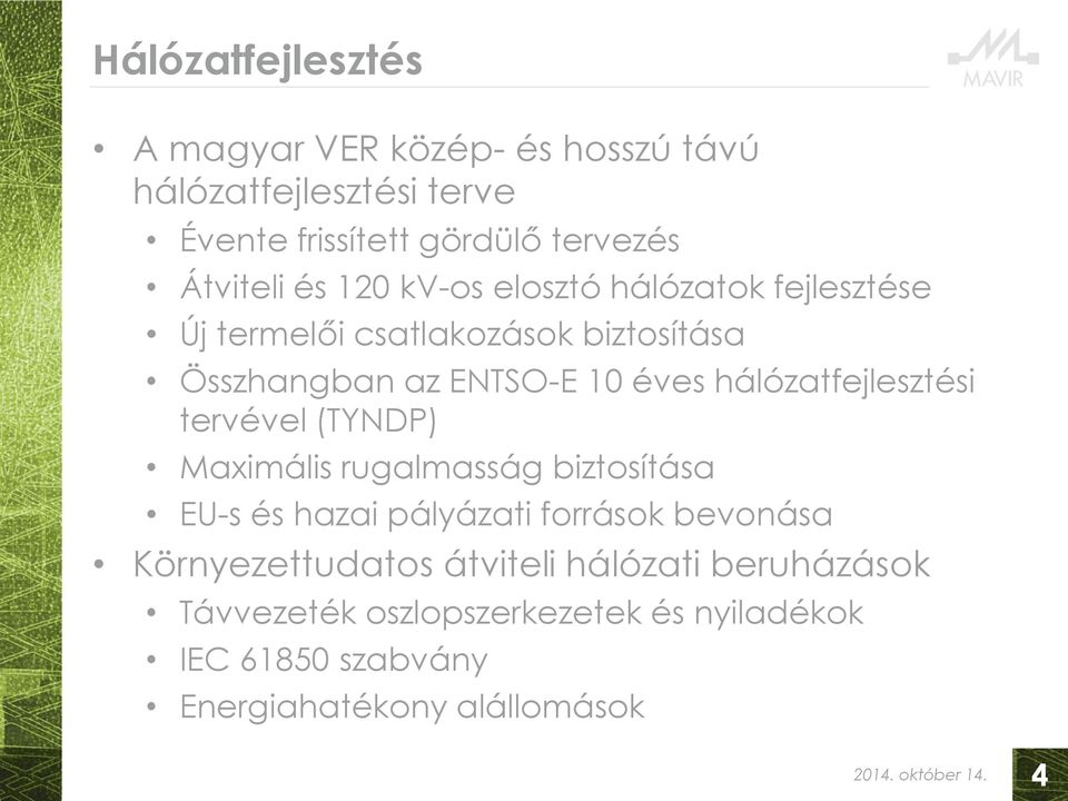 hálózatfejlesztési tervével (TYNDP) Maximális rugalmasság biztosítása EU-s és hazai pályázati források bevonása