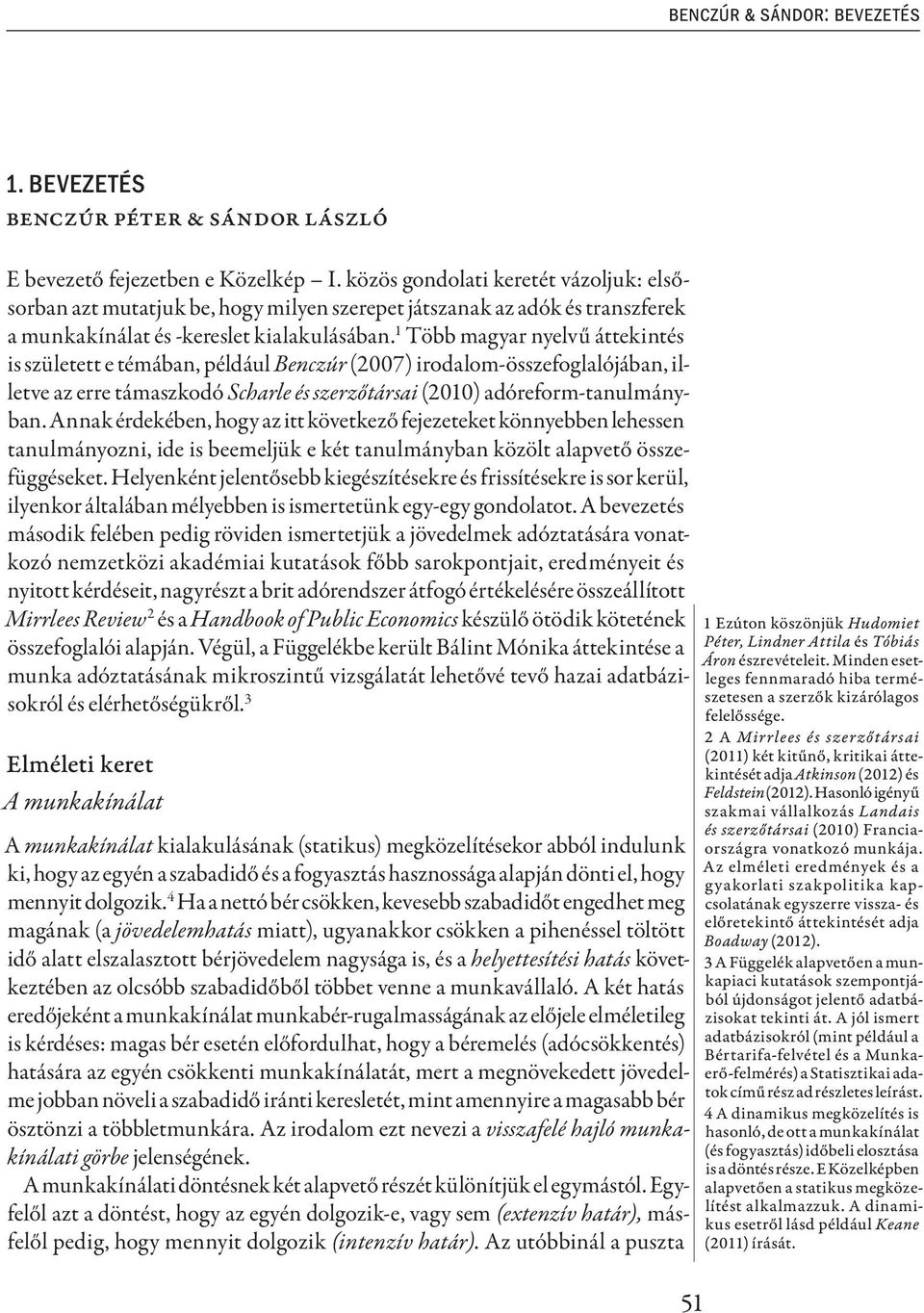 1 Több magyar nyelvű áttekintés is született e témában, például Benczúr (2007) irodalom-összefoglalójában, illetve az erre támaszkodó Scharle és szerzőtársai (2010) adóreform-tanulmányban.