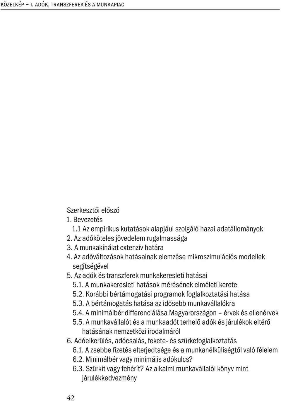 A munkakeresleti hatások mérésének elméleti kerete 5.2. Korábbi bértámogatási programok foglalkoztatási hatása 5.3. A bértámogatás hatása az idősebb munkavállalókra 5.4.