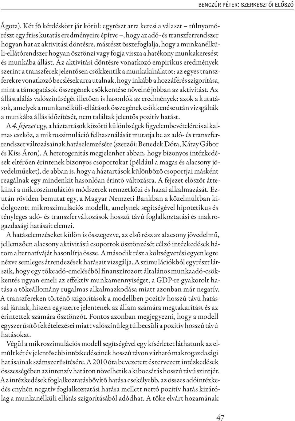 összefoglalja, hogy a munkanélküli-ellátórendszer hogyan ösztönzi vagy fogja vissza a hatékony munkakeresést és munkába állást.