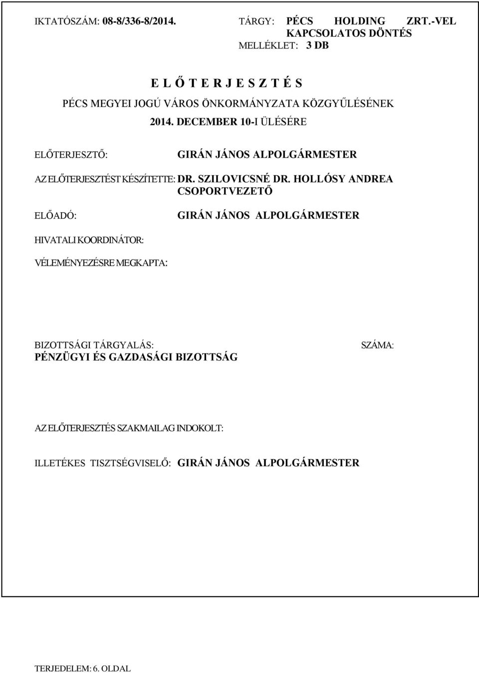 DECEMBER 10-I ÜLÉSÉRE ELŐTERJESZTŐ: GIRÁN JÁNOS ALPOLGÁRMESTER AZ ELŐTERJESZTÉST KÉSZÍTETTE: DR. SZILOVICSNÉ DR.