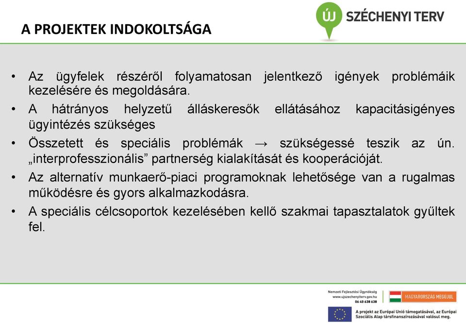 szükségessé teszik az ún. interprofesszionális partnerség kialakítását és kooperációját.