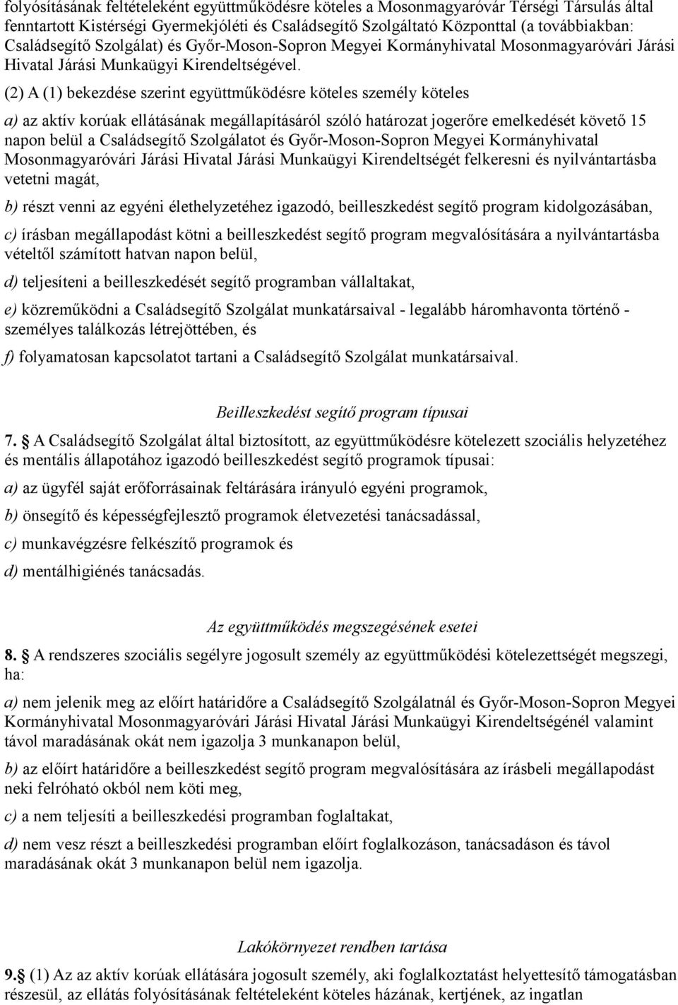(2) A (1) bekezdése szerint együttműködésre köteles személy köteles a) az aktív korúak ellátásának megállapításáról szóló határozat jogerőre emelkedését követő 15 napon belül a Családsegítő