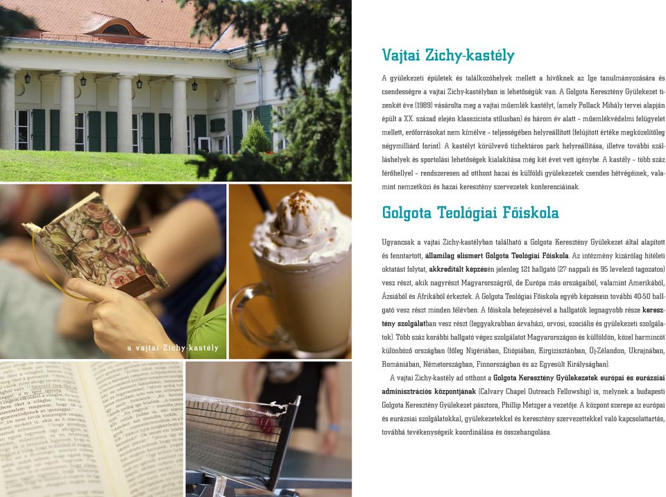 század elején klasszicista stílusban) és három év alatt műemlékvédelmi felügyelet mellett, erőforrásokat nem kímélve teljességében helyreállított (felújított értéke megközelítőleg négymilliárd