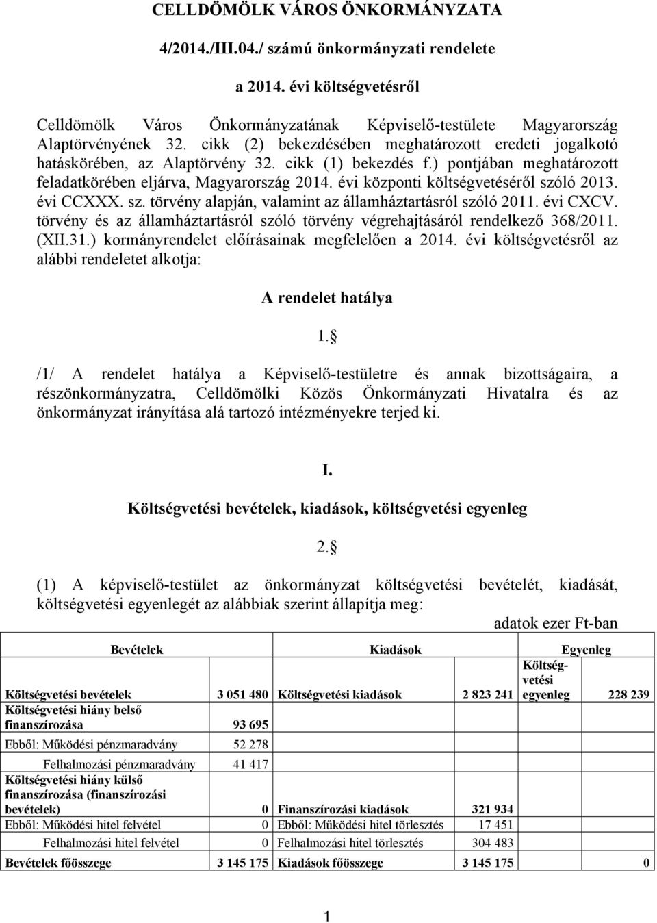 évi központi költségvetéséről szóló 2013. évi CCXXX. sz. törvény alapján, valamint az államháztartásról szóló 2011. évi CXCV.