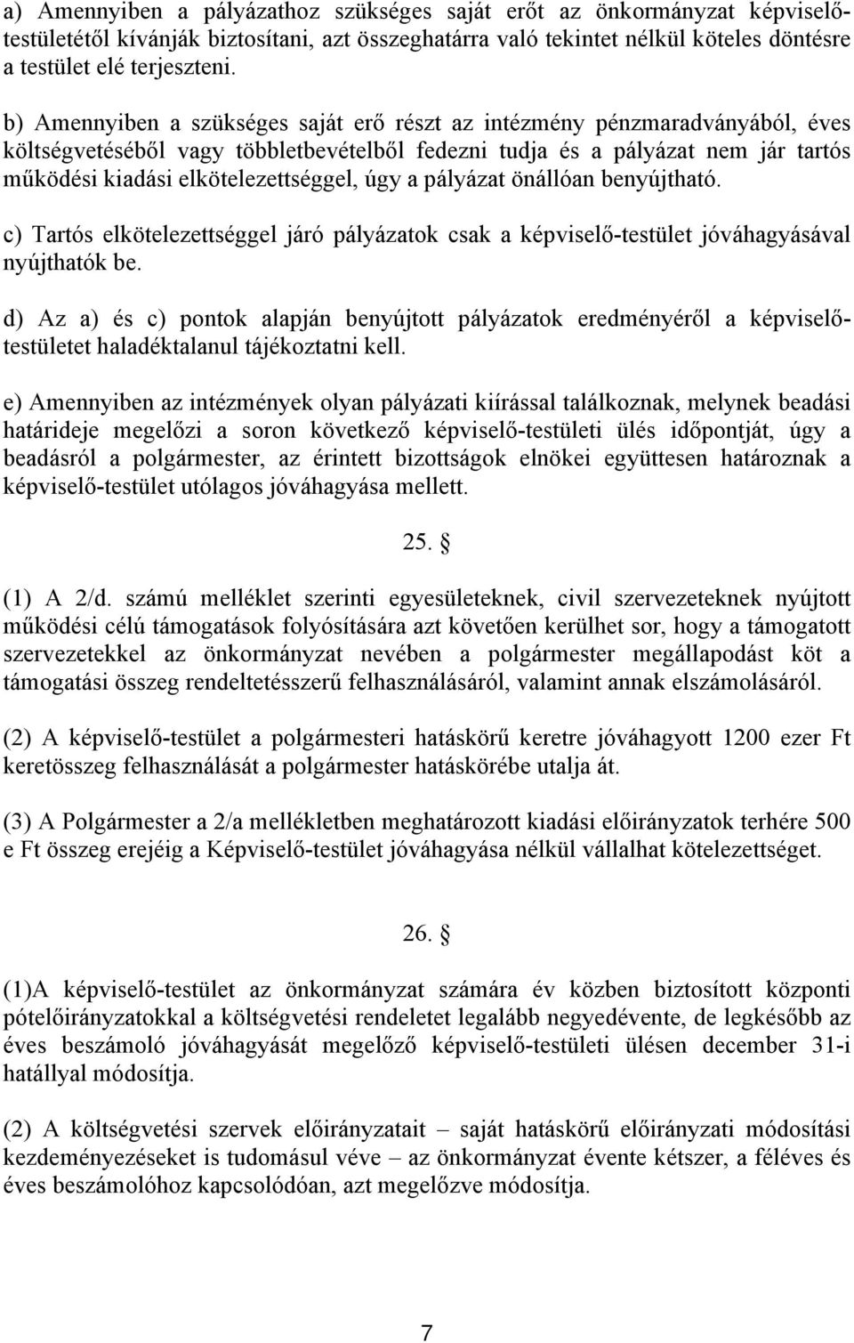 úgy a pályázat önállóan benyújtható. c) Tartós elkötelezettséggel járó pályázatok csak a képviselő-testület jóváhagyásával nyújthatók be.