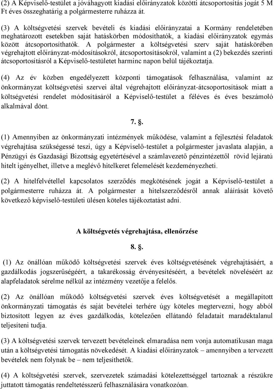 A polgármester a költségvetési szerv saját hatáskörében végrehajtott előirányzat-módosításokról, átcsoportosításokról, valamint a (2) bekezdés szerinti átcsoportosításról a Képviselő-testületet