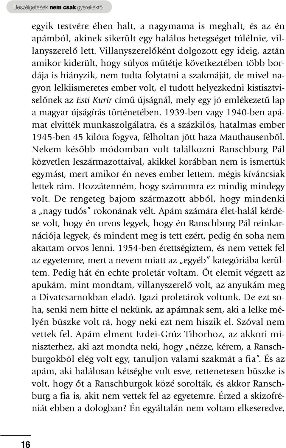 el tudott helyezkedni kistisztviselônek az Esti Kurír címû újságnál, mely egy jó emlékezetû lap a magyar újságírás történetében.