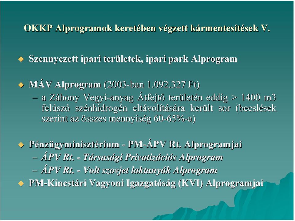 327 Ft) a Záhony Vegyi-anyag Átfejtő területén eddig > 1400 m3 felúszó szénhidrogén eltávolítására került sor (becslések