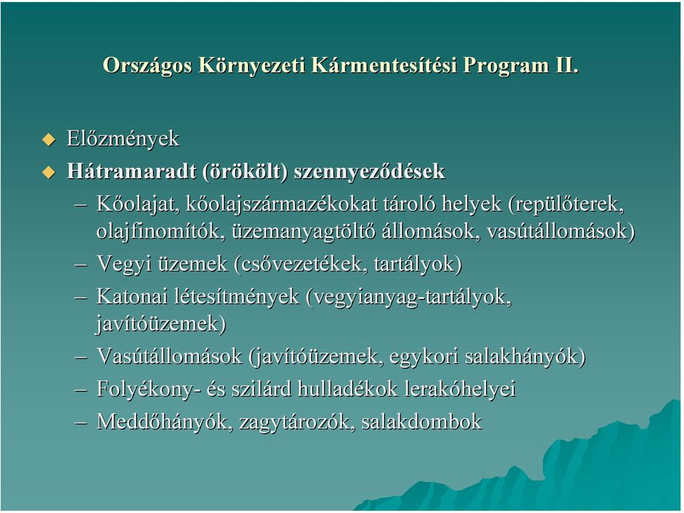 olajfinomítók, üzemanyagtöltő állomások, vasútállomások) Vegyi üzemek (csővezetékek, tartályok) Katonai