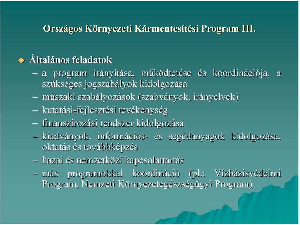 szabályozások (szabványok, irányelvek) kutatási-fejlesztési tevékenység finanszírozási rendszer kidolgozása kiadványok,