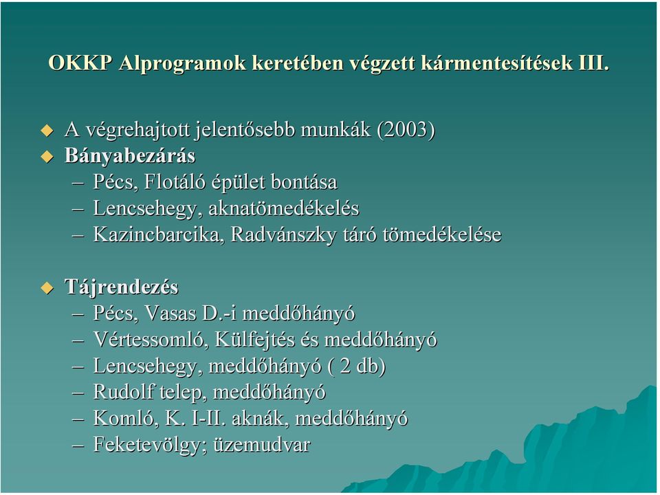 aknatömedékelés Kazincbarcika, Radvánszky táró tömedékelése Tájrendezés Pécs, Vasas D.