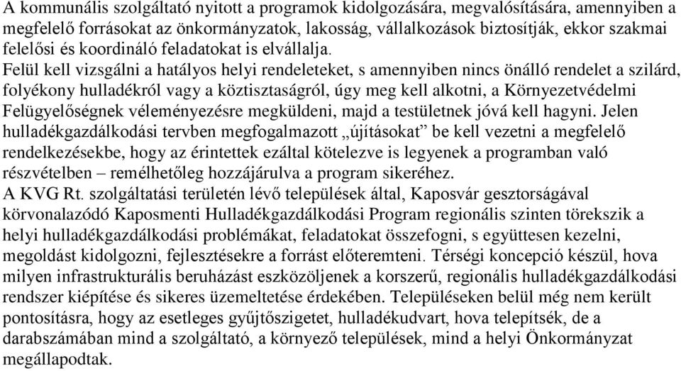 Felül kell vizsgálni a hatályos helyi rendeleteket, s amennyiben nincs önálló rendelet a szilárd, folyékony hulladékról vagy a köztisztaságról, úgy meg kell alkotni, a Felügyelőségnek véleményezésre