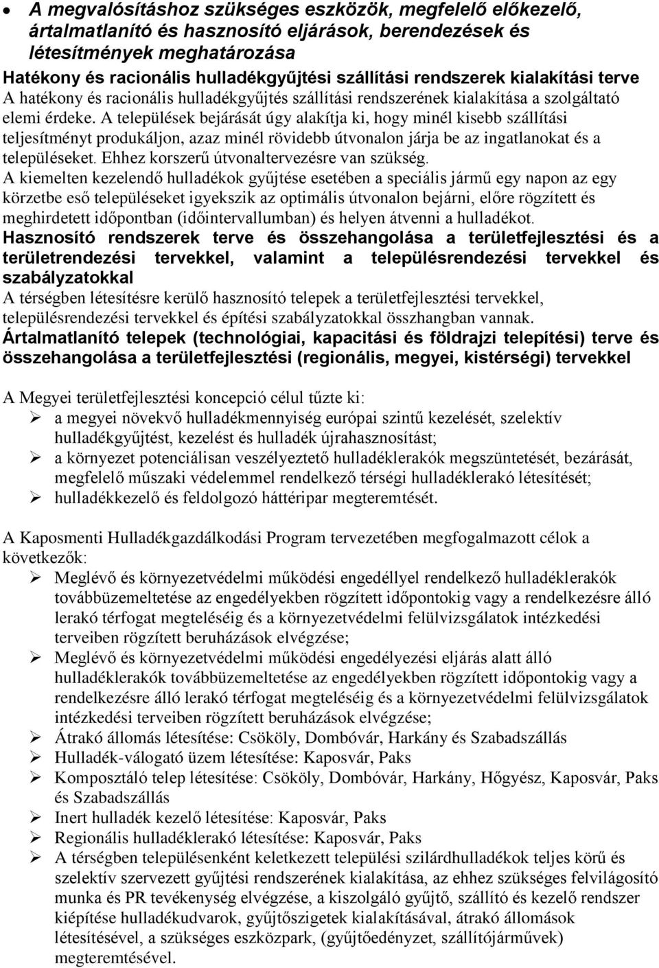A települések bejárását úgy alakítja ki, hogy minél kisebb szállítási teljesítményt produkáljon, azaz minél rövidebb útvonalon járja be az ingatlanokat és a településeket.