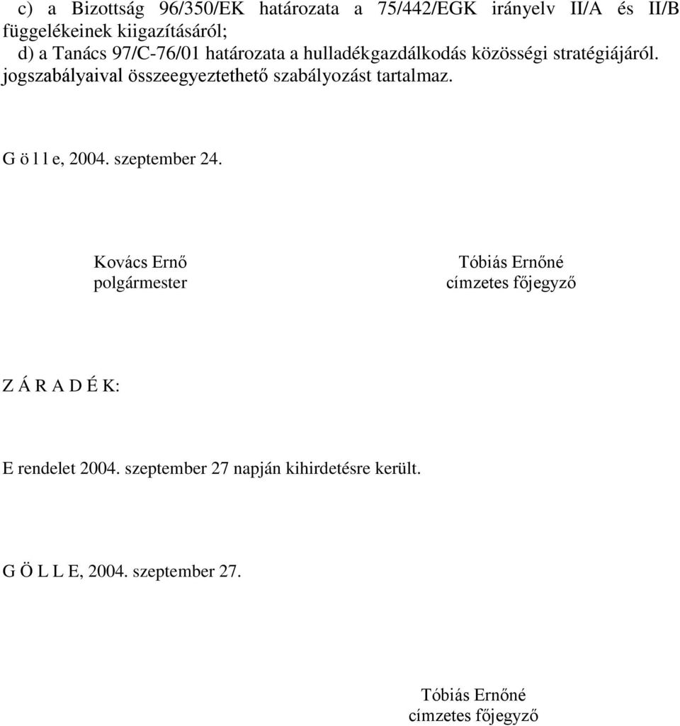 jogszabályaival összeegyeztethető szabályozást tartalmaz. G ö l l e, 2004. szeptember 24.