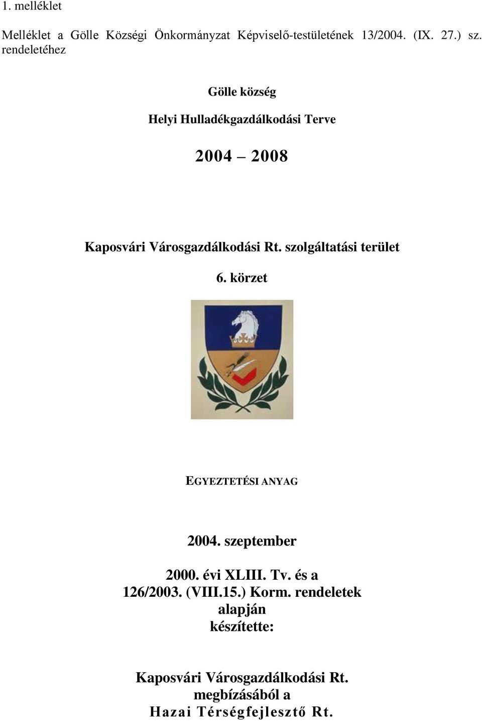 szolgáltatási terület 6. körzet EGYEZTETÉSI ANYAG 2004. szeptember 2000. évi XLIII. Tv. és a 126/2003.
