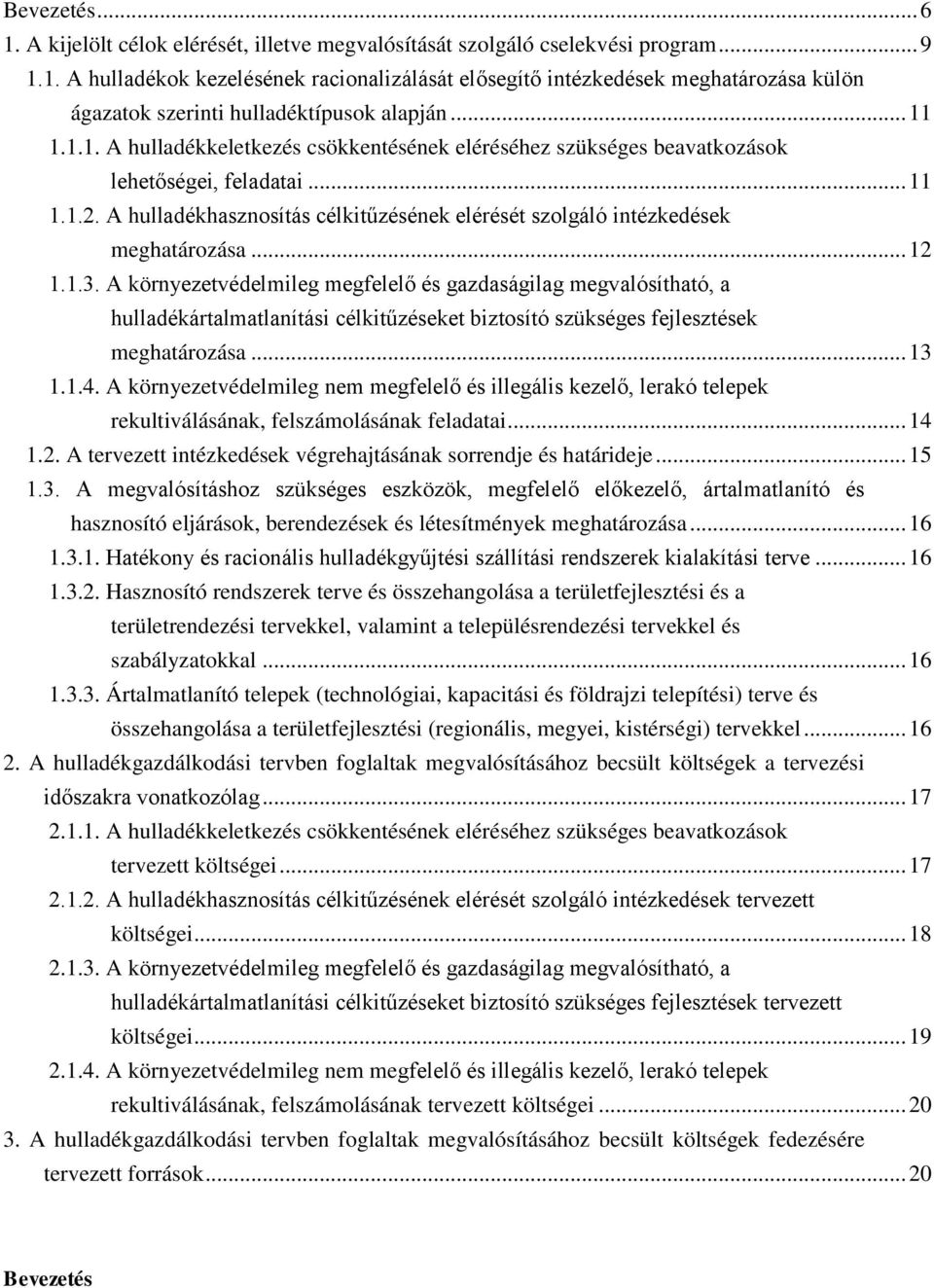 A hulladékhasznosítás célkitűzésének elérését szolgáló intézkedések meghatározása... 12 1.1.3.