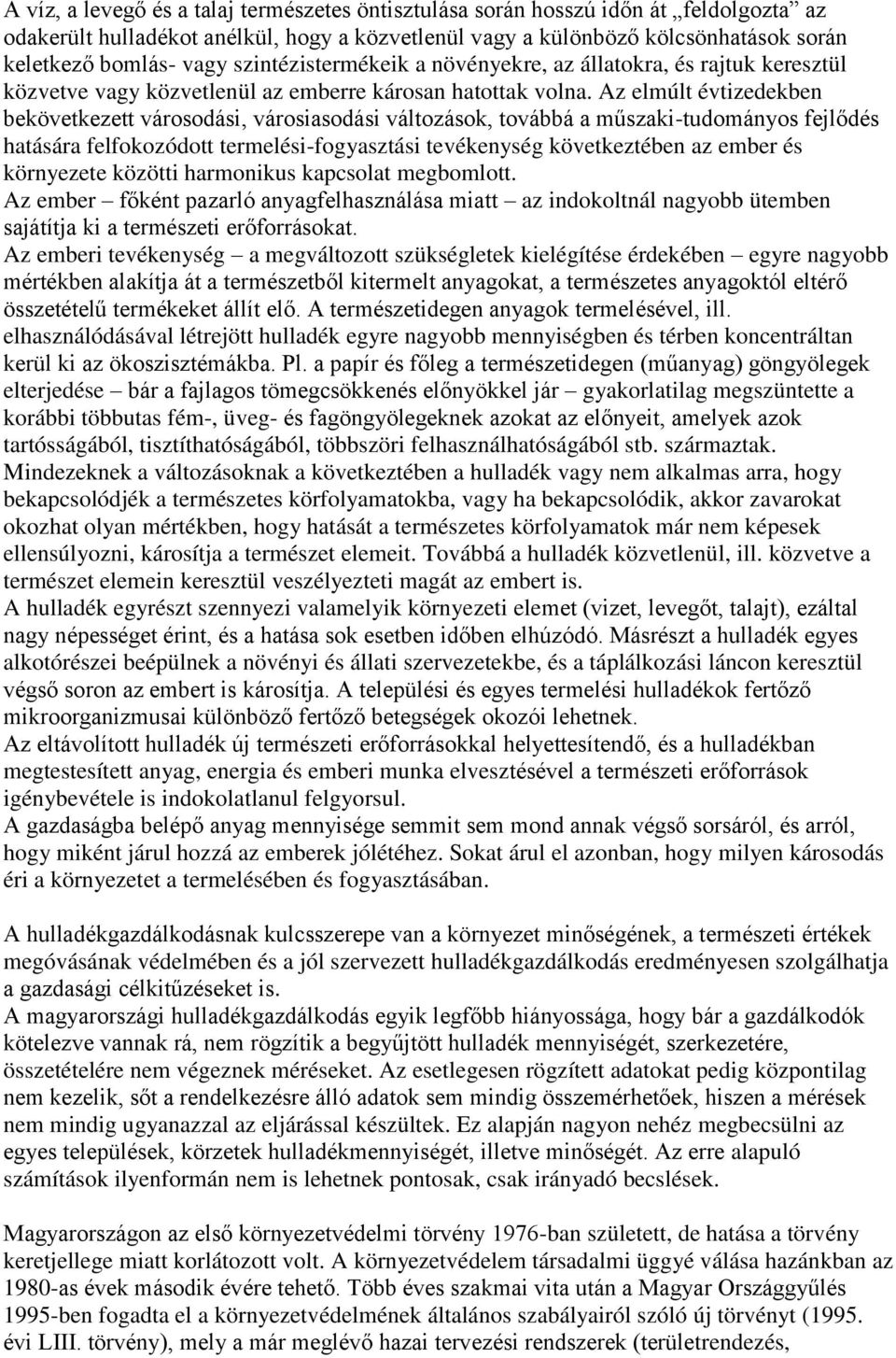 Az elmúlt évtizedekben bekövetkezett városodási, városiasodási változások, továbbá a műszaki-tudományos fejlődés hatására felfokozódott termelési-fogyasztási tevékenység következtében az ember és