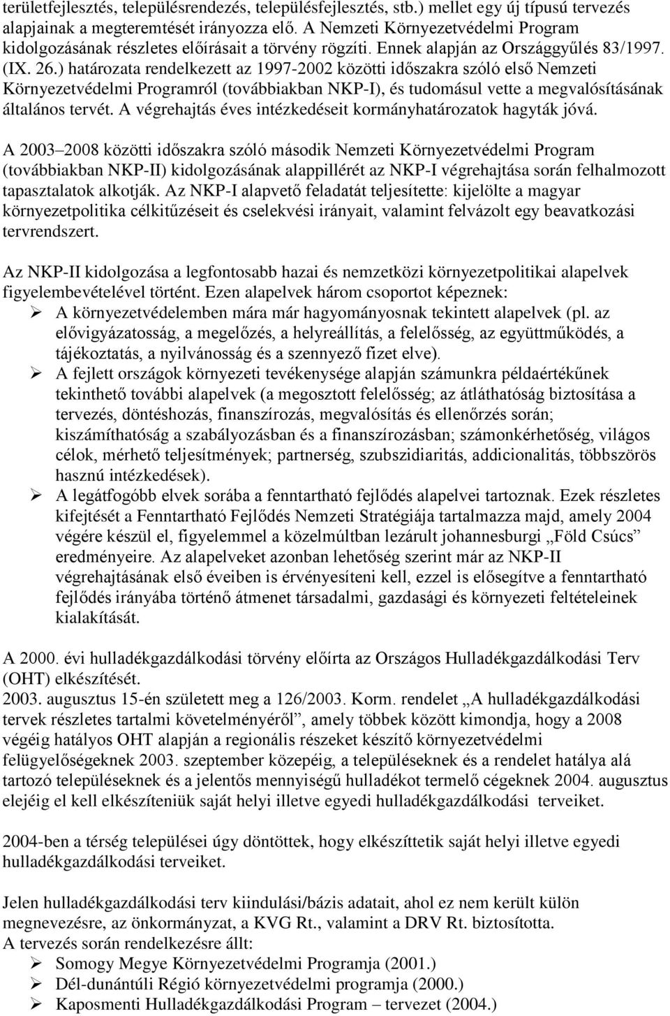) határozata rendelkezett az 1997-2002 közötti időszakra szóló első Nemzeti Programról (továbbiakban NKP-I), és tudomásul vette a megvalósításának általános tervét.