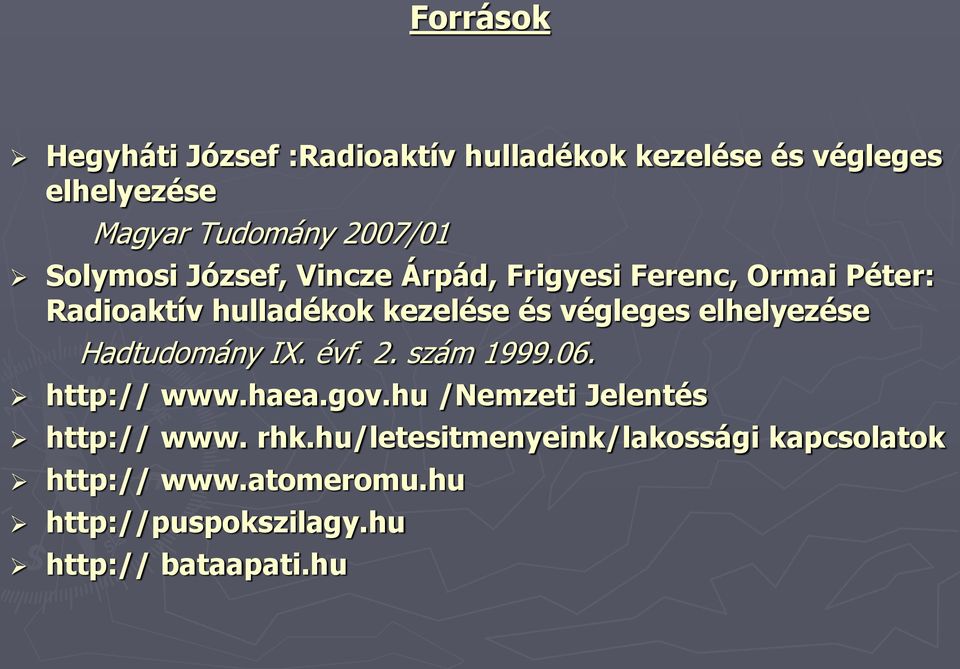 elhelyezése Hadtudomány IX. évf. 2. szám 1999.06. http:// www.haea.gov.hu /Nemzeti Jelentés http:// www.