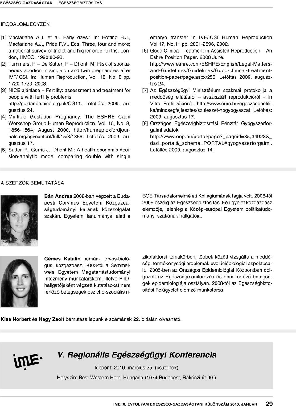 1720-1723, 2003. [3] NICE ajánlása Fertility: assessment and treatment for people with fertility problems http://guidance.nice.org.uk/cg11. Letöltés: 2009. augusztus 24.