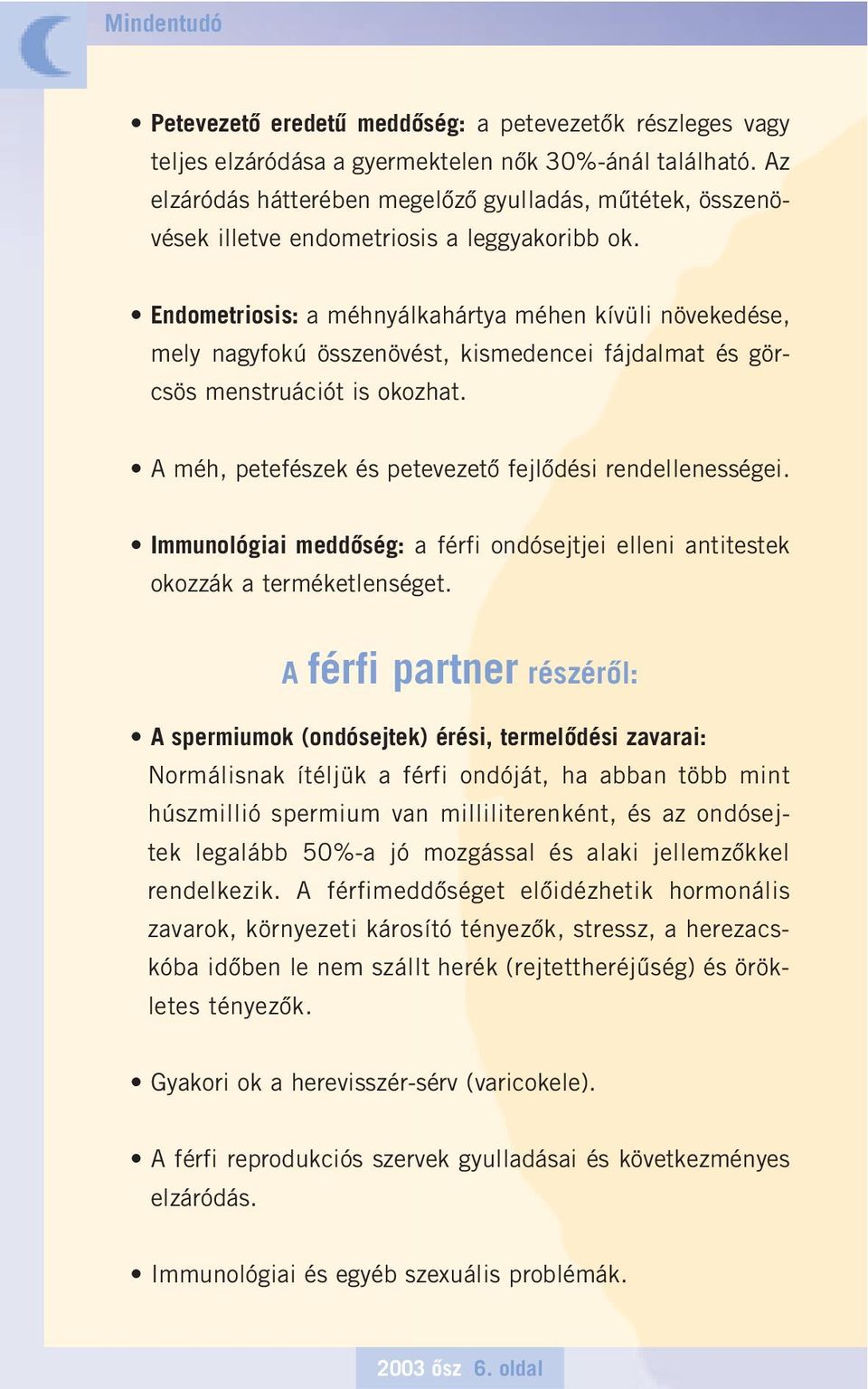 Endometriosis: a méhnyálkahártya méhen kívüli növekedése, mely nagyfokú összenövést, kismedencei fájdalmat és görcsös menstruációt is okozhat.