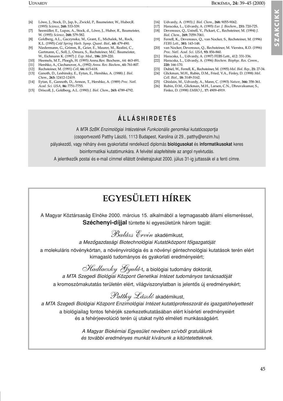 , Grimm, R., Geier, E., Maurer, M., Realini, C., Gartmann, C., Soll, J., Omura, S., Rechsteiner, M.C. Baumeister, W., Eichmann K. (1997) J. Exp. Med., 186: 209-220. [10] Heemels, M.T., Ploegh, H.