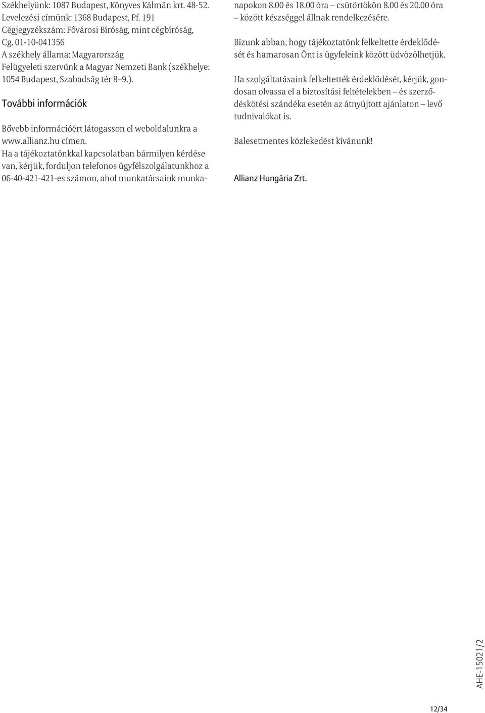 További információk Bővebb információért látogasson el weboldalunkra a www.allianz.hu címen.