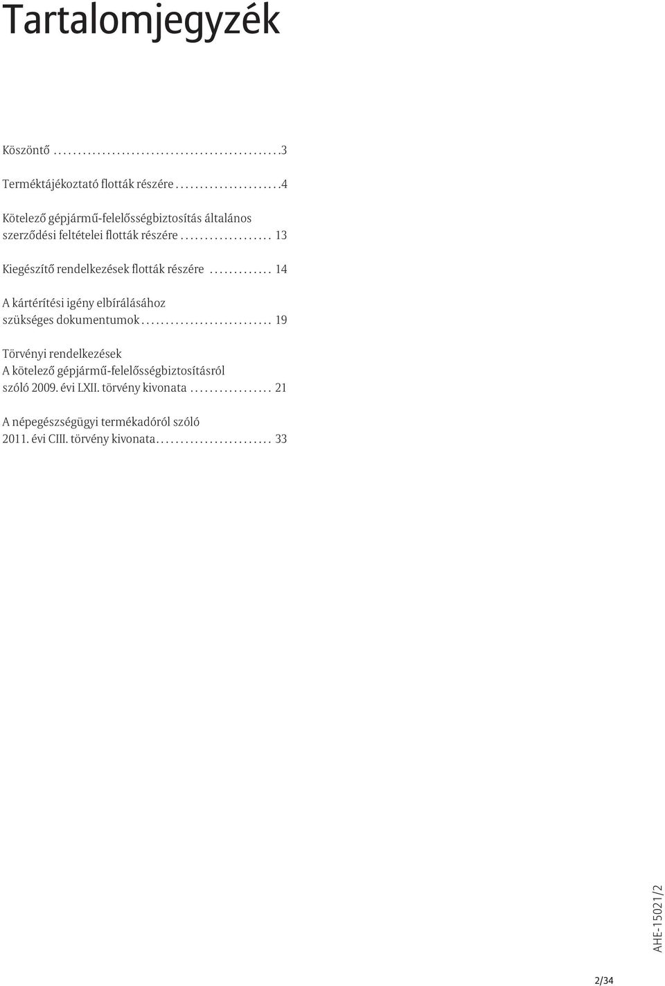 .................. 13 Kiegészítő rendelkezések flották részére............. 14 A kártérítési igény elbírálásához szükséges dokumentumok.