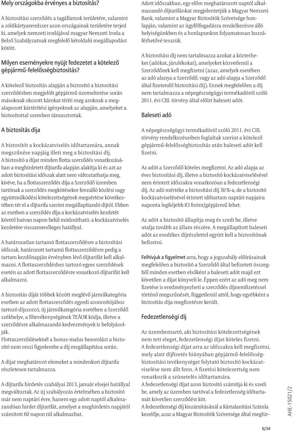 kétoldalú megállapodást kötött. Milyen eseményekre nyújt fedezetet a kötelező gépjármű-felelősségbiztosítás?