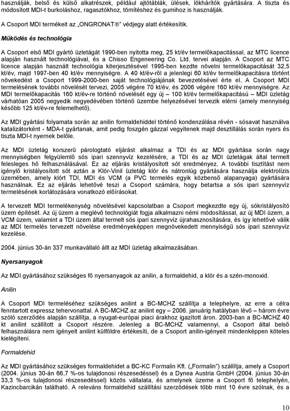 Működés és technológia A Csoport első MDI gyártó üzletágát 1990-ben nyitotta meg, 25 kt/év termelőkapacitással, az MTC licence alapján használt technológiával, és a Chisso Engeneering Co. Ltd.