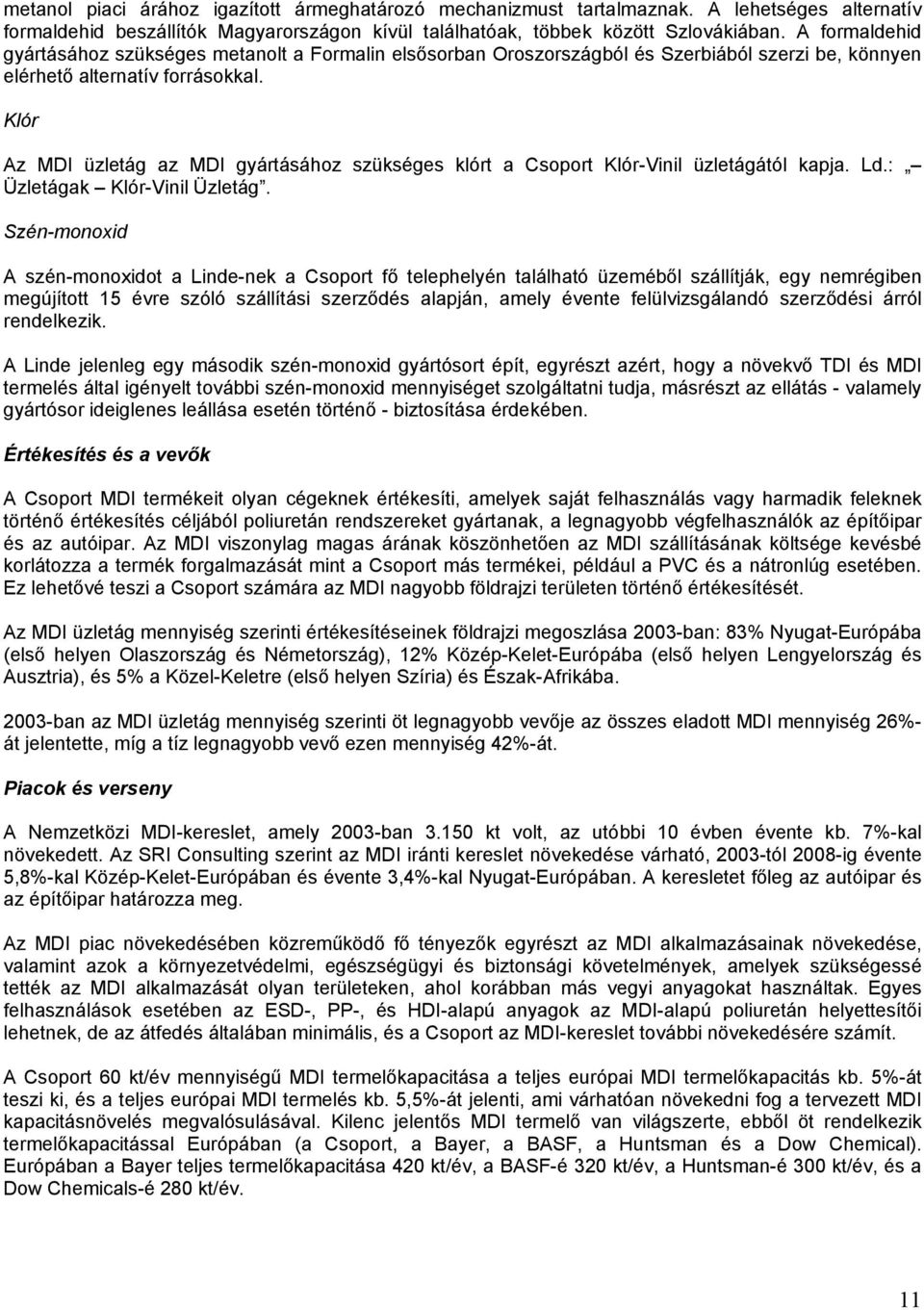 Klór Az MDI üzletág az MDI gyártásához szükséges klórt a Csoport Klór-Vinil üzletágától kapja. Ld.: Üzletágak Klór-Vinil Üzletág.