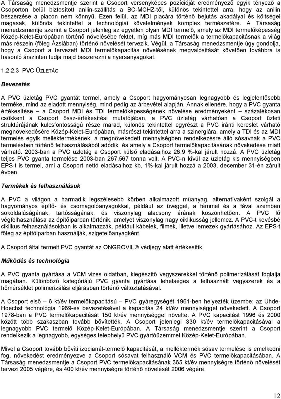 A Társaság menedzsmentje szerint a Csoport jelenleg az egyetlen olyan MDI termelő, amely az MDI termelőképesség Közép-Kelet-Európában történő növelésébe fektet, míg más MDI termelők a