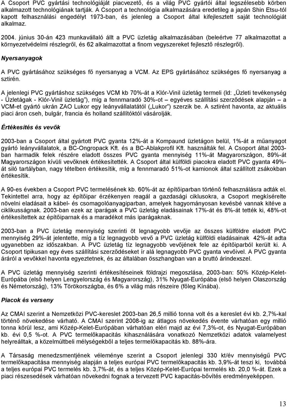 június 30-án 423 munkavállaló állt a PVC üzletág alkalmazásában (beleértve 77 alkalmazottat a környezetvédelmi részlegről, és 62 alkalmazottat a finom vegyszereket fejlesztő részlegről).