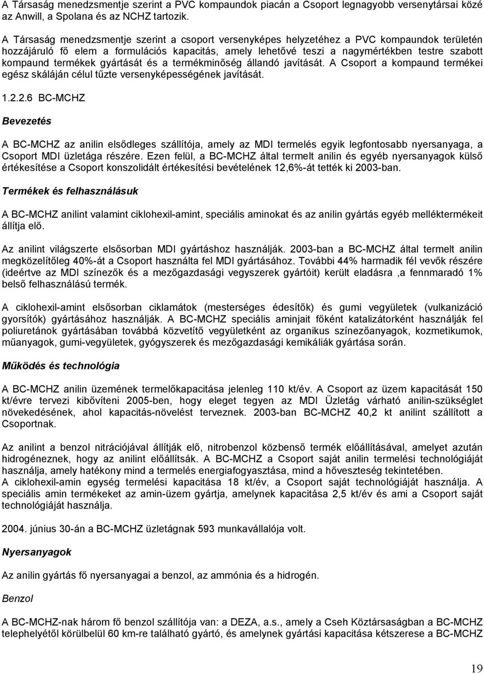 kompaund termékek gyártását és a termékminőség állandó javítását. A Csoport a kompaund termékei egész skáláján célul tűzte versenyképességének javítását. 1.2.