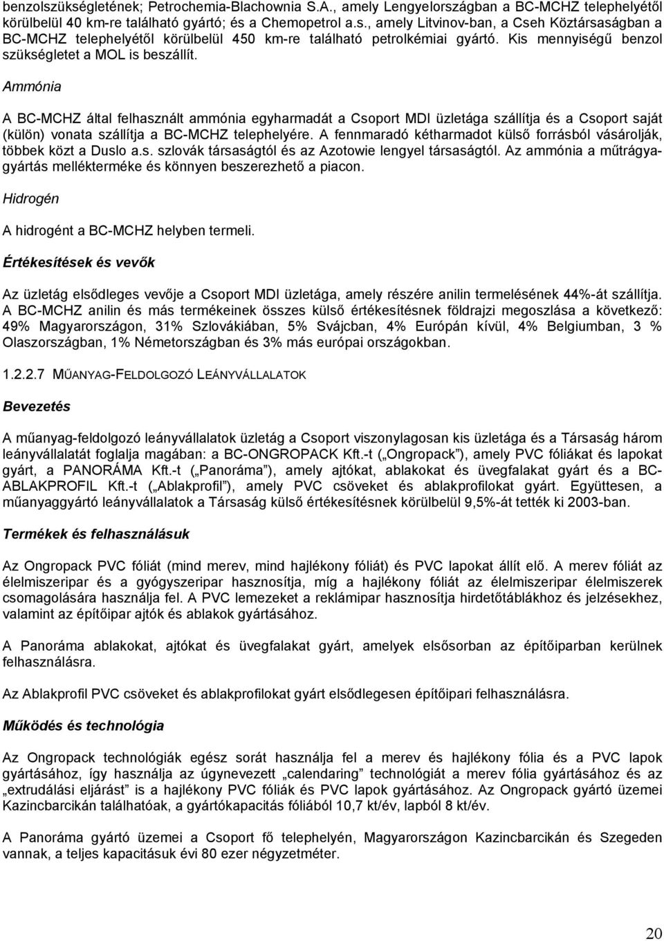Ammónia A BC-MCHZ által felhasznált ammónia egyharmadát a Csoport MDI üzletága szállítja és a Csoport saját (külön) vonata szállítja a BC-MCHZ telephelyére.