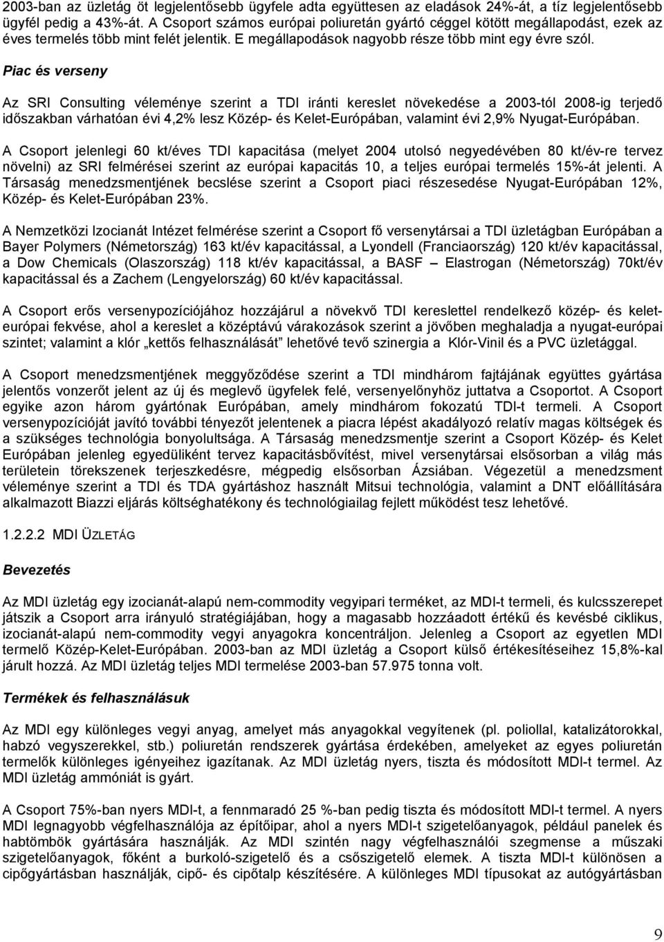 Piac és verseny Az SRI Consulting véleménye szerint a TDI iránti kereslet növekedése a 2003-tól 2008-ig terjedő időszakban várhatóan évi 4,2% lesz Közép- és Kelet-Európában, valamint évi 2,9%