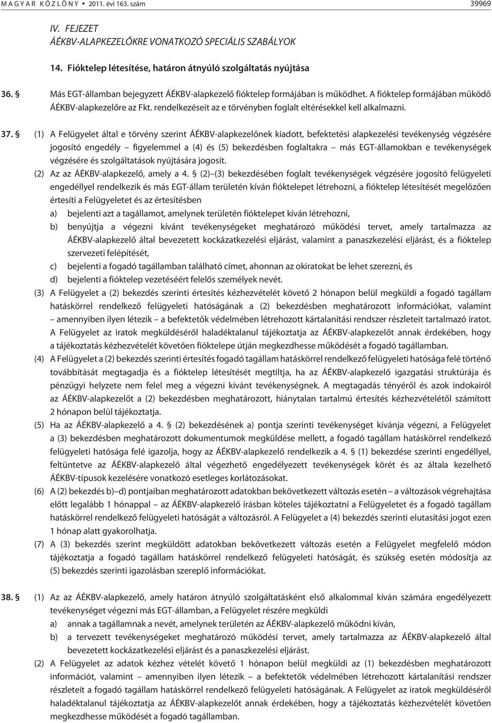 rendelkezéseit az e törvényben foglalt eltérésekkel kell alkalmazni. 37.